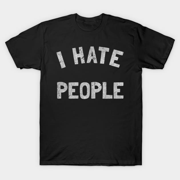 Vintage I Hate People T-Shirt by Flippin' Sweet Gear